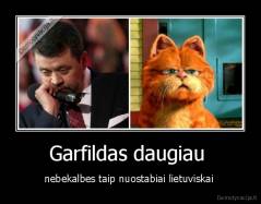 Garfildas daugiau  - nebekalbes taip nuostabiai lietuviskai 