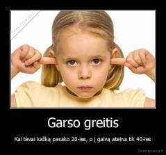 Garso greitis - Kai tėvai kažką pasako 20-ies, o į galvą ateina tik 40-ies