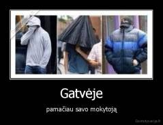 Gatvėje - pamačiau savo mokytoją