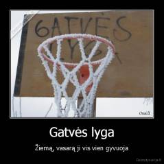 Gatvės lyga - Žiemą, vasarą ji vis vien gyvuoja