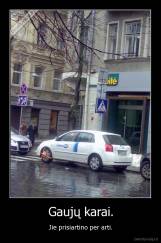 Gaujų karai. - Jie prisiartino per arti.