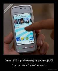 Gauni SMS - pralinksmeji ir pagalvoji JIS - O ten dar viena "Labas" reklama !