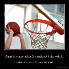 Gauni is matematikos 2 ir susigadini visa vidurki - nueini i kuno kultura ir isitaisai