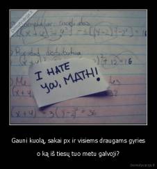 Gauni kuolą, sakai px ir visiems draugams gyries - o ką iš tiesų tuo metu galvoji?