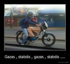 Gazas , stabdis , gazas , stabdis .... - 