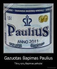 Gazuotas šlapimas Paulius - Tikrų vyrų šlapimas pelnytai