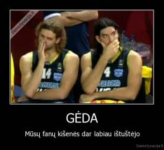 GĖDA - Mūsų fanų kišenės dar labiau ištuštėjo