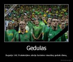 Gedulas - Rugsėjo 14d. Pralaimėjimo atvėju turėsime visuotinę gedulo dieną.
