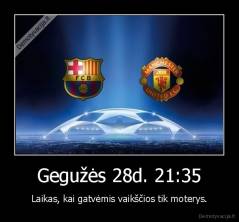 Gegužės 28d. 21:35 - Laikas, kai gatvėmis vaikščios tik moterys.