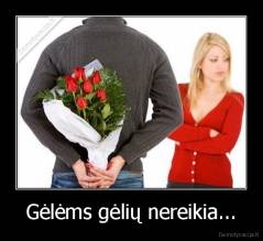 Gėlėms gėlių nereikia... - 