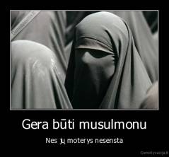 Gera būti musulmonu - Nes jų moterys nesensta