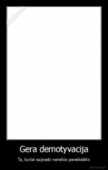 Gera demotyvacija - Ta, kuriai suprasti nereikia paveikslėlio