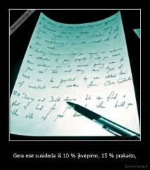 Gera esė susideda iš 10 % įkvėpimo, 15 % prakaito, - 