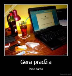 Gera pradžia - Pusė darbo