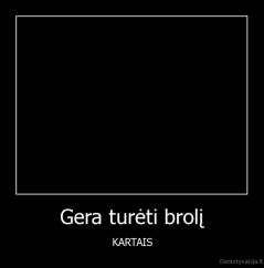 Gera turėti brolį - KARTAIS