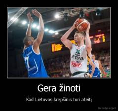 Gera žinoti - Kad Lietuvos krepšinis turi ateitį