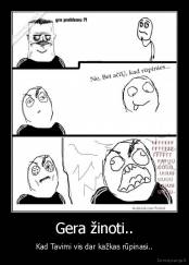 Gera žinoti.. - Kad Tavimi vis dar kažkas rūpinasi..