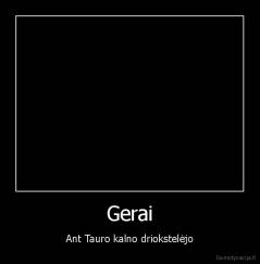 Gerai - Ant Tauro kalno driokstelėjo