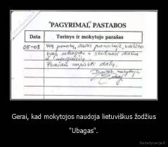 Gerai, kad mokytojos naudoja lietuviškus žodžius - "Ubagas".
