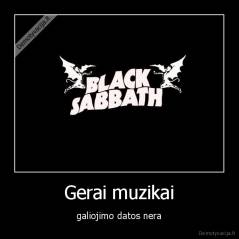 Gerai muzikai - galiojimo datos nera