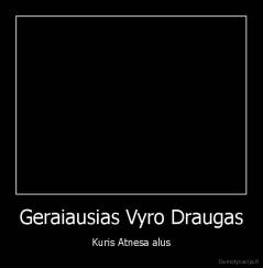 Geraiausias Vyro Draugas - Kuris Atnesa alus