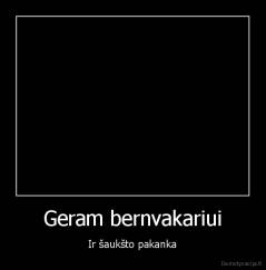 Geram bernvakariui - Ir šaukšto pakanka