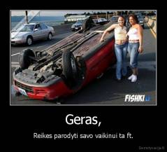 Geras, - Reikes parodyti savo vaikinui ta ft.