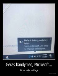 Geras bandymas, Microsoft... - Bet tau nieko neišdegs.