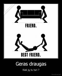Geras draugas - Kiek jų tu turi ?