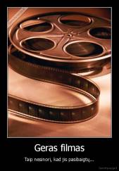 Geras filmas - Taip nesinori, kad jis pasibaigtų...