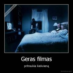 Geras filmas - pritraukia kiekvieną