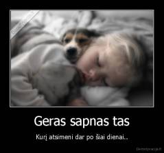 Geras sapnas tas - Kurį atsimeni dar po šiai dienai..