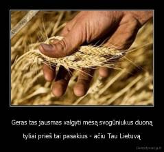 Geras tas jausmas valgyti mėsą svogūniukus duoną - tyliai prieš tai pasakius - ačiu Tau Lietuvą