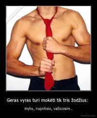 Geras vyras turi mokėti tik tris žodžius:  - myliu, nupirksiu, važiuosim..