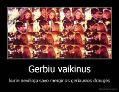 Gerbiu vaikinus - kurie nevilioja savo merginos geriausios draugės