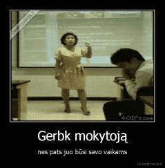 Gerbk mokytoją - nes pats juo būsi savo vaikams