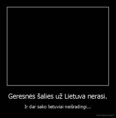 Geresnės šalies už Lietuva nerasi. - Ir dar sako lietuviai neišradingi...