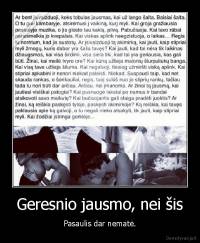 Geresnio jausmo, nei šis - Pasaulis dar nematė.