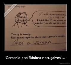 Geresnio paaiškinimo nesugalvosi... - 