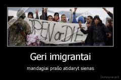 Geri imigrantai - mandagiai prašo atidaryt sienas