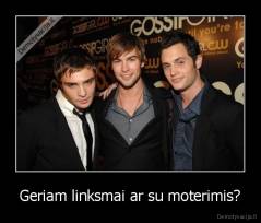 Geriam linksmai ar su moterimis? - 