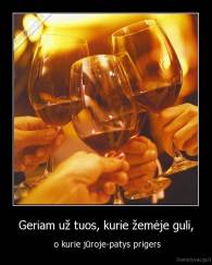 Geriam už tuos, kurie žemėje guli, -  o kurie jūroje-patys prigers