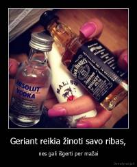 Geriant reikia žinoti savo ribas, - nes gali išgerti per mažai