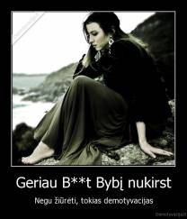Geriau B**t Bybį nukirst - Negu žiūrėti, tokias demotyvacijas