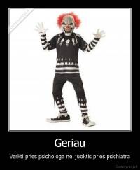 Geriau - Verkti pries psichologa nei juoktis pries psichiatra