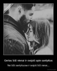 Geriau būt vienai ir svajoti apie santykius - Nei būti santykiuose ir svajoti būt vienai...