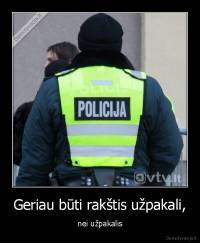 Geriau būti rakštis užpakali, - nei užpakalis