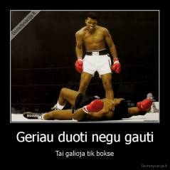 Geriau duoti negu gauti - Tai galioja tik bokse