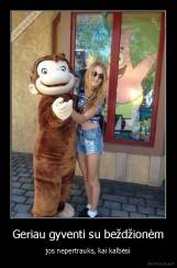 Geriau gyventi su beždžionėm - jos nepertrauks, kai kalbėsi