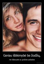 Geriau ištikimybė be žodžių, - nei išdavystė su gražiais pažadais